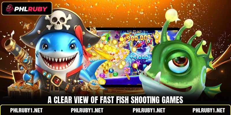 A clear view of fast Fish shooting games