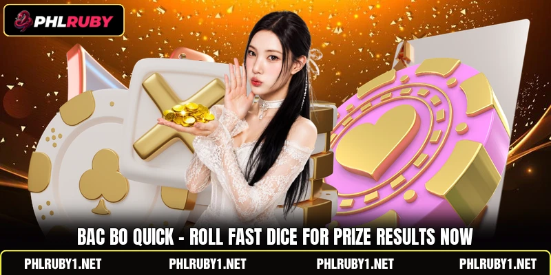 Bac Bo Quick - Roll Fast Dice For Prize Results Now