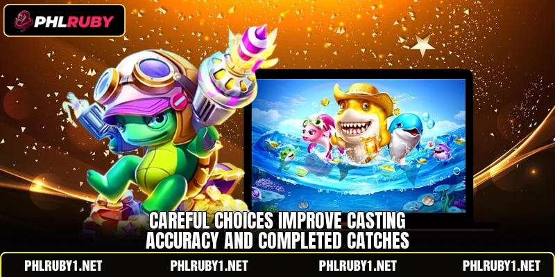 Careful choices improve casting accuracy and completed catches