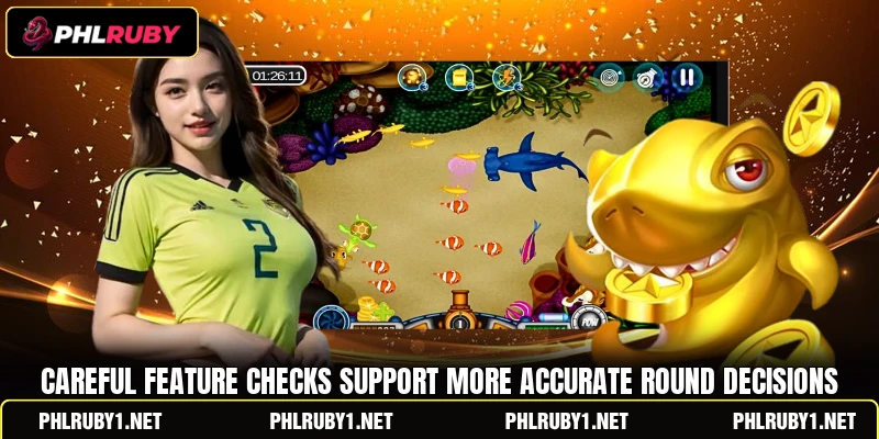 Careful feature checks support more accurate round decisions