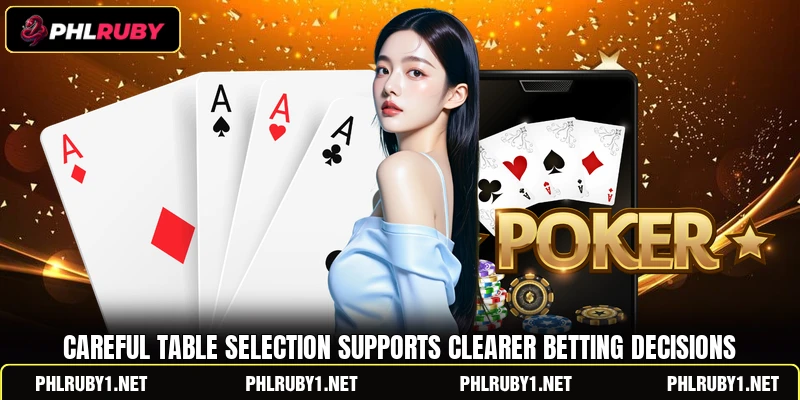 Careful table selection supports clearer betting decisions