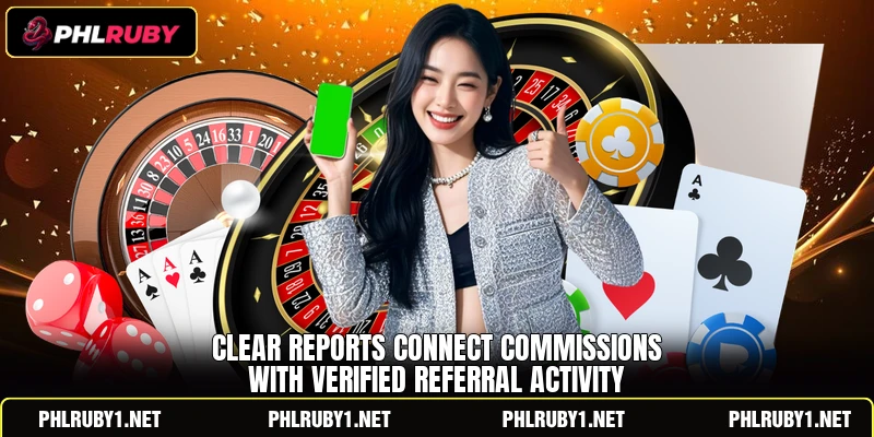 Clear reports connect commissions with verified referral activity Clear reports connect commissions with verified referral activity