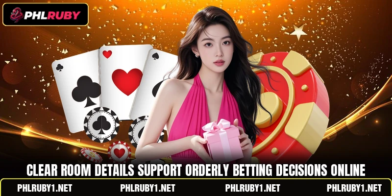 Clear room details support orderly betting decisions online