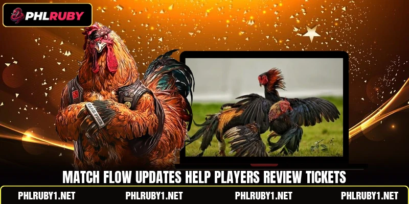 Match flow updates help players review tickets