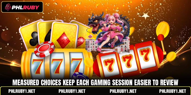 Measured choices keep each gaming session easier to review