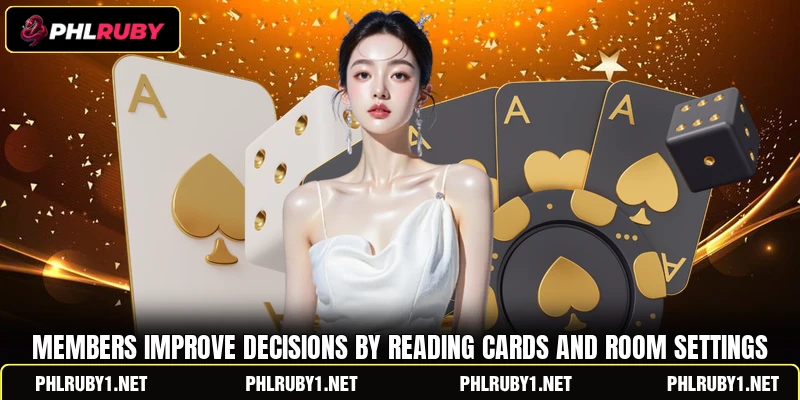 Members improve decisions by reading cards and room settings
