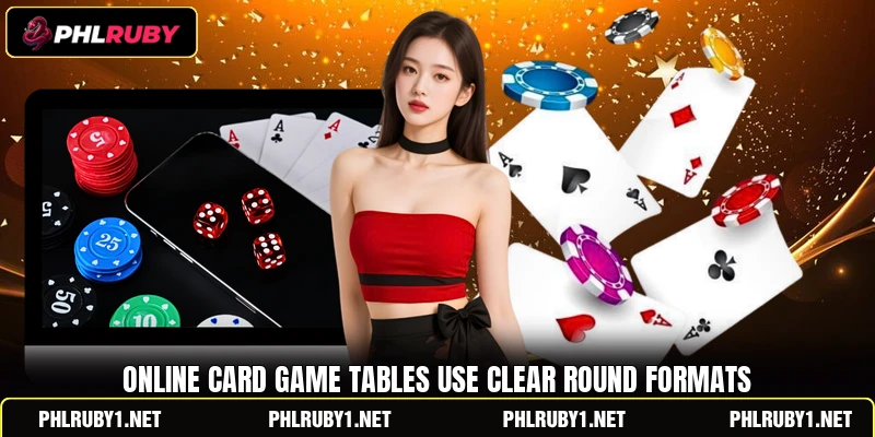 Online card game tables use clear round formats