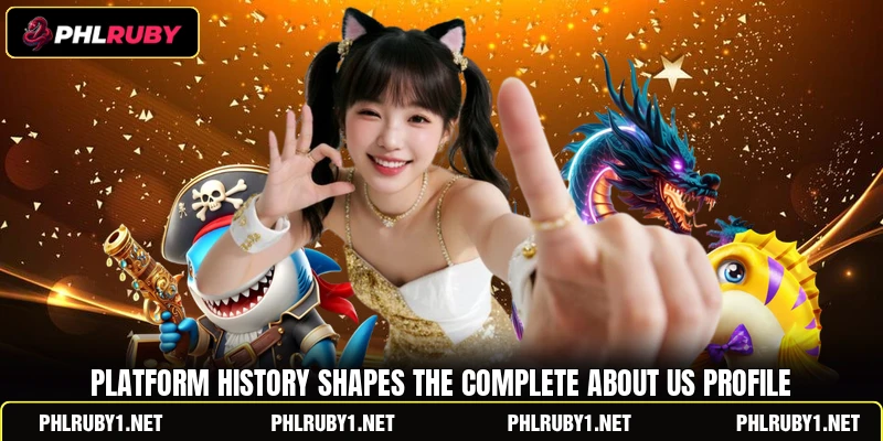 Platform history shapes the complete about us profile Platform history shapes the complete about us profile