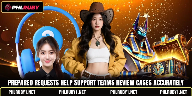 Prepared requests help support teams review cases accurately Prepared requests help support teams review cases accurately