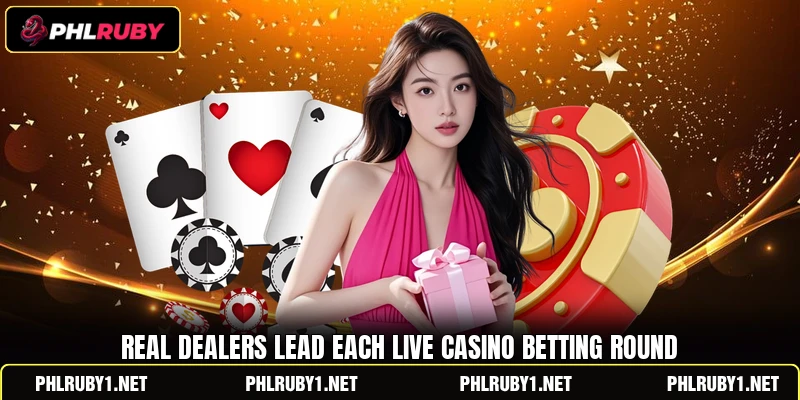 Real dealers lead each live casino betting round