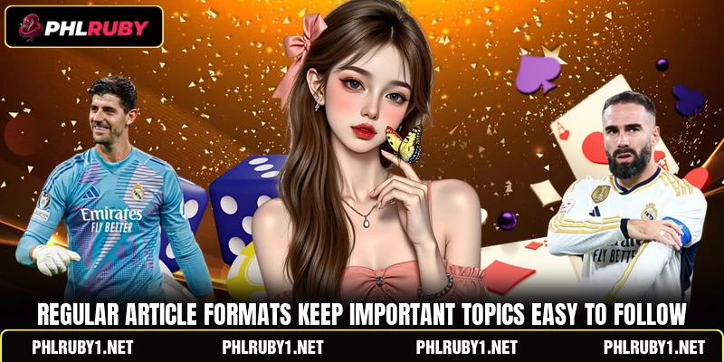 Regular article formats keep important topics easy to follow