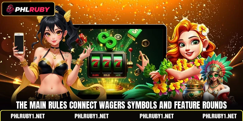 The main rules connect wagers symbols and feature rounds